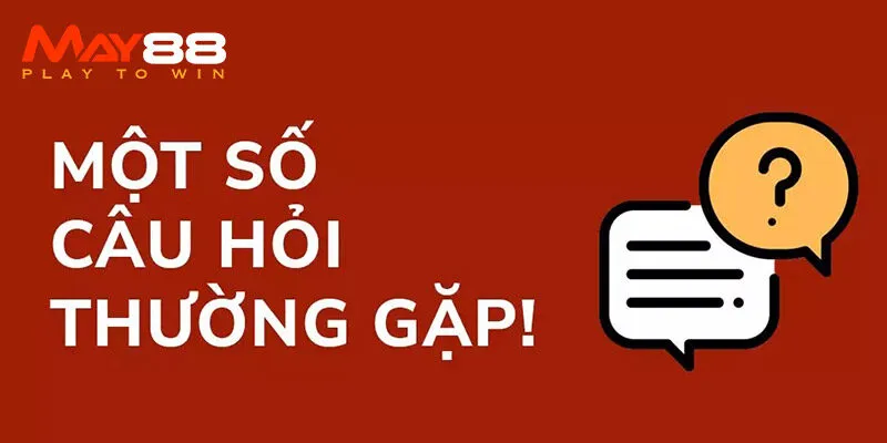 FAQ - Những câu hỏi thường gặp khi đăng nhập May88